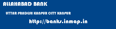 ALLAHABAD BANK  UTTAR PRADESH KANPUR CITY KANPUR   banks information 